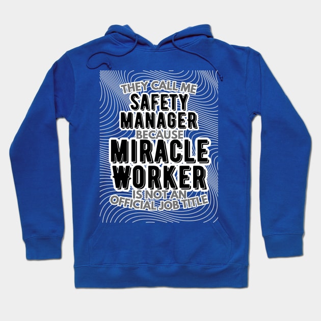 They call me Safety Manager because Miracle Worker is not an official job title | Colleague | Boss | Subordiante | Office Hoodie by octoplatypusclothing@gmail.com